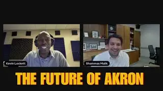 Discover Akron's Next Chapter with Mayor Shammas Malik | Kevin Lockett Podcast!