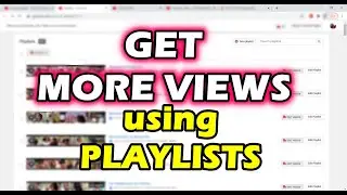 How to Use Playlist on Youtube to Get More Views and Get Monetized