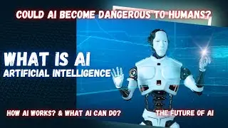 Could AI Become Dangerous To Humans? || What Is Artificial Intelligence (AI)? || What AI Can Do?