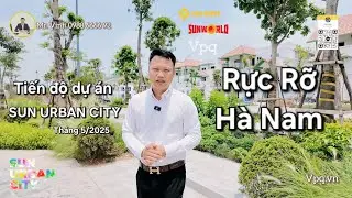 Tiến độ dự án Sun Urban City T5/2025 | Rực Rỡ Hà Nam