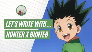 Let's Write With . . . HUNTER x HUNTER