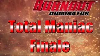 Burnout Dominator HD Playthrough Finale Total Maniac