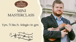 Mini Masterclass Episode 5: Bach- Adagio from Violin Sonata in g minor
