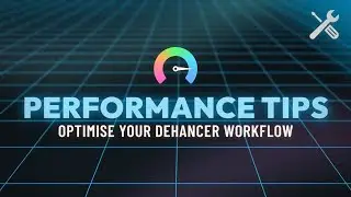 How to maximize performance in Dehancer