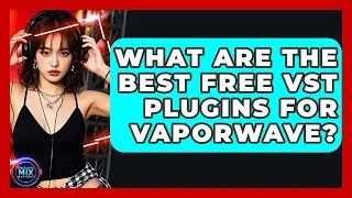 What Are The Best Free VST Plugins For Vaporwave? - Electronic Mix Masters