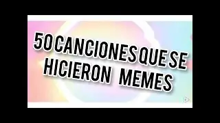 50 canciones que se hicieron memes