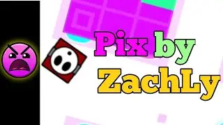 Pix by ZachLy [8 stars] No Coins - 100% | Geometry Dash