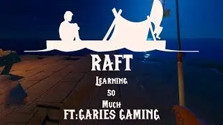 RAFT:Learning so much [Ft: GARIES GAMING] [Ep:11]