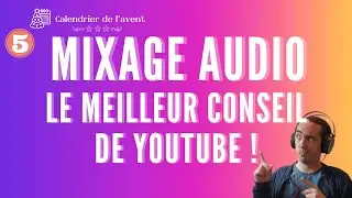 LE MEILLEUR CONSEIL EN MIXAGE (L'AVENT #5/24)
