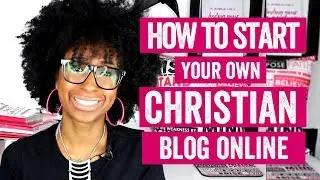 HOW TO START A CHRISTIAN BLOG STEP-BY-STEP FOR BEGINNERS (Christian Blogging 101 For Beginners)