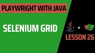 Lesson 26: Selenium Grid - Complete Course for Playwright with Java