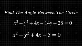 How To Find Angle Between Any Two Circles || Class 12 Solved Problem  || System Of Circles