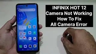 Infinix Hot 12 Camera Not Working How To Fix Error