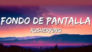 Rusherking - Fondo de Pantalla (Letra/Lyrics) hasta te tengo de fondo de pantalla