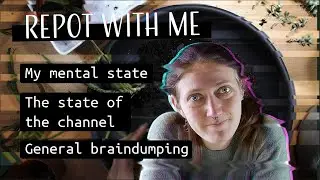 Propagate and repot with me // Mental state is out of whack and that's ok // Braindump with me