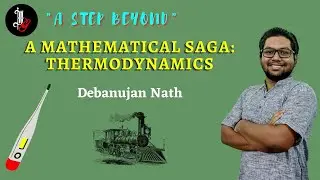 History of Thermodynamics | A Mathematical Saga: Thermodynamics Part- 1 | A Step Beyond