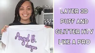 3D PUFF VINYL AND GLITTER HTV | LAYERED TECHNIQUE | FOR BEGINNERS