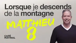 Matthieu 8 : Lorsque je descends de la montagne | Claude Houde