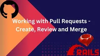 Working with pull requests - Create, Review and Merge