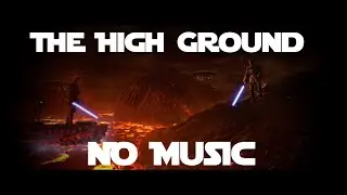 Star Wars Episode III: Revenge of the Sith But it's The Mustafar High Ground Scene Without Music HD