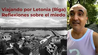 Viajando por Letonia (Riga). Reflexiones sobre el Miedo.