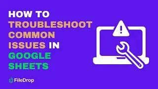 Troubleshoot Common Issues Google Sheets