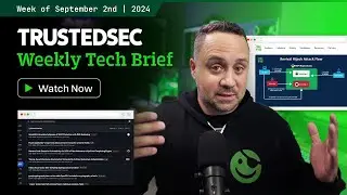TrustedSec Tech Brief - Week of September 2, 2024