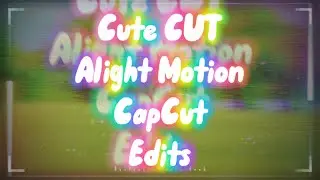 Some Cute CUT, Alight Motion, & CapCut Edits I’ve Made :)