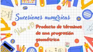 Sucesiones numéricas #19: Producto de términos de una progresión geométrica