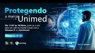 Webinar Rainforest Tech - Protegendo a Marca Unimed - 11/07/2024