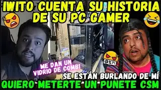 😡IWITO CUENTA SU HISTORIA DE SU PC🤣ME DAN UN VIDRIO DE COMBI CSM🤬BAJE DE PEPA😂