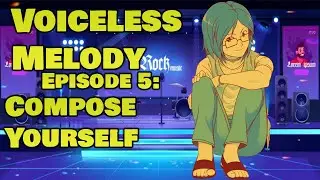 Voiceless Melody Episode 5: Compose Yourself