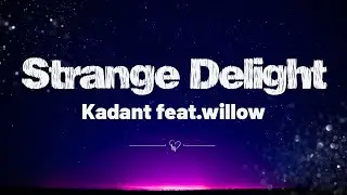 Strange Delight - Kadant Feat (Lyrics)