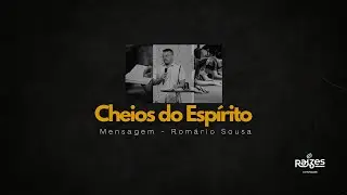 Mensagem  - Cheios do Espírito - Romário Souza