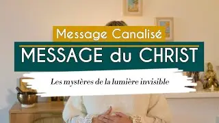 Message canalisé du Christ - Les mystère de la lumière invisible
