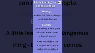 A little learning is a dangerous thing (Idioms)