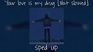 Your love is my drug [8bit slowed] (sped up)