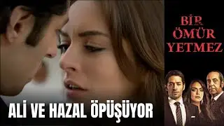 Ali ve Hazal Öpüşüyor - Bir Ömür Yetmez 7. Bölüm