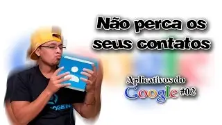 Não perca seus contatos /  #02 Aplicativos do Google