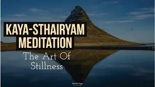 Kaya Sthairyam : The Art Of Stillness | 21 Days Meditation Course For Beginners