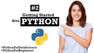 #2 Getting Started with Python | Python for Data Science | Python Programming Tutorial