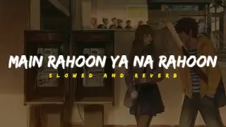 Main Rahoon Ya Na Rahoon - Armaan Malik | (Slowed + Reverb )  | Lofi Version | With Anime Scenes