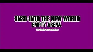 Girls Generation- Into The New World [EMPTY ARENA]