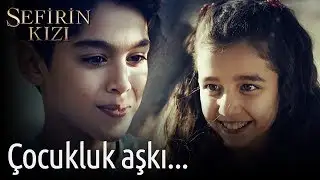 Sefirin Kızı | Çocukluk Aşkı...