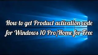 How To Get Product Activation Key for Windows 10 Home/Pro for Free