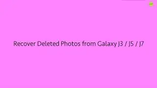 Recover Deleted Photos from Samsung Galaxy J3 / J5 / J7