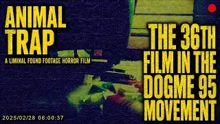 ANIMAL TRAP - A LIMINAL FOUND FOOTAGE HORROR FILM (2026) [DOGME 95: #36]