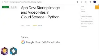 Qwiklabs | App Dev: Storing Image and Video Files in Cloud Storage - Python [GSP185]