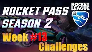 Week 13 Challenges for Rocket Pass Season 2 in Rocket League