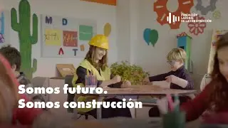 Somos futuro. Somos Construcción | Campaña del sector de la Construcción | FLC